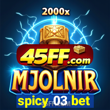 spicy 03 bet